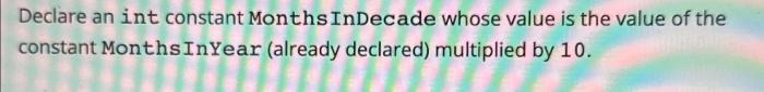 Declare an int constant monthsinyear whose value is 12